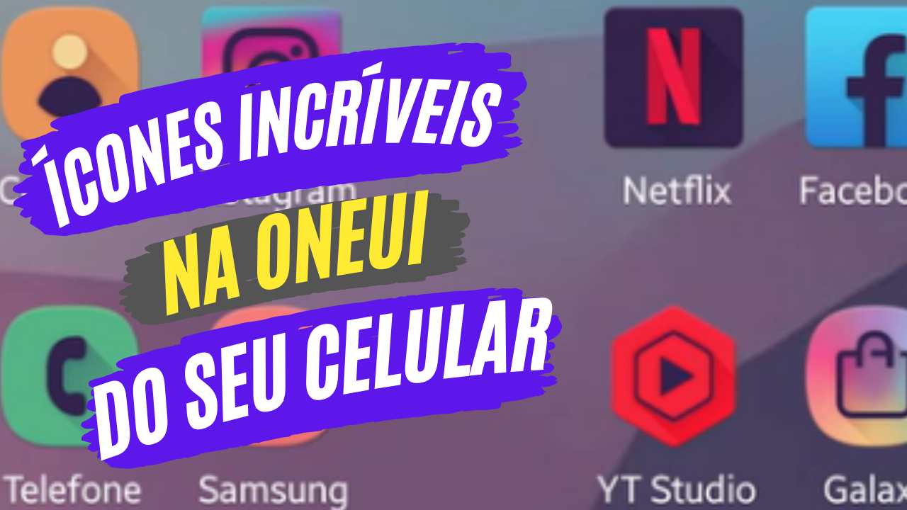 Tutorial em vídeo: Como mudar os Ícones no seu celular Samsung