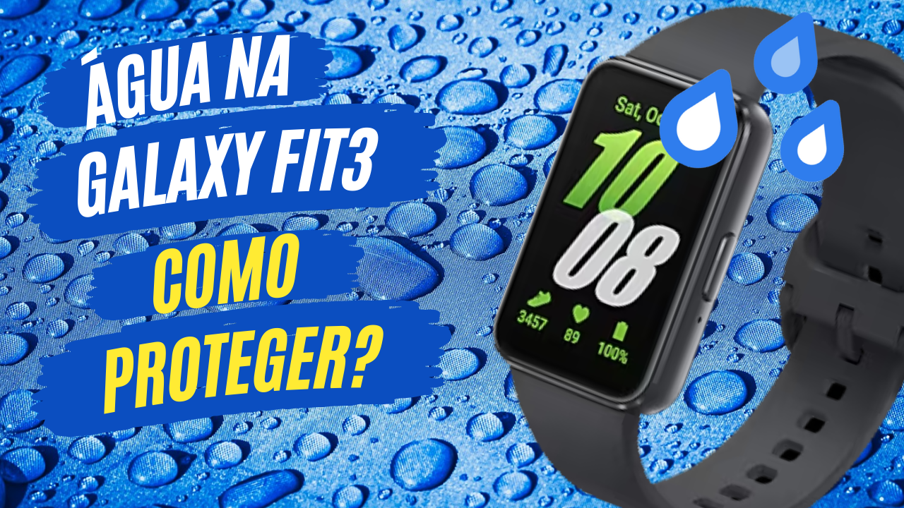 Como proteger a sua Galaxy Fit3 da água?