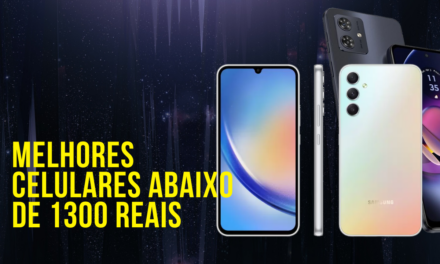 Os melhores celulares abaixo de 1300 reais  pra comprar em 2025