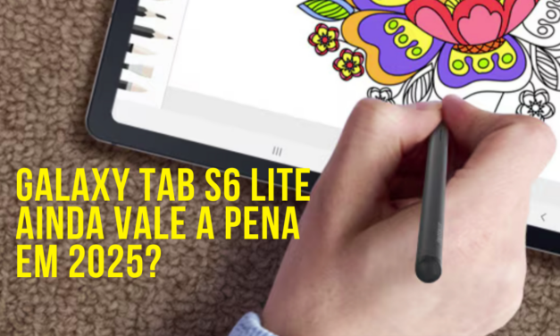 Galaxy Tab S6 Lite ainda vale a pena em 2025?