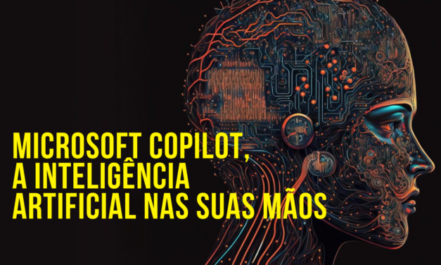 Microsoft Copilot, a Inteligência Artificial nas suas mãos