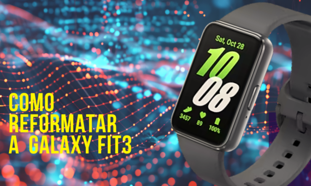 Galaxy Fit3 – Como reformatar?