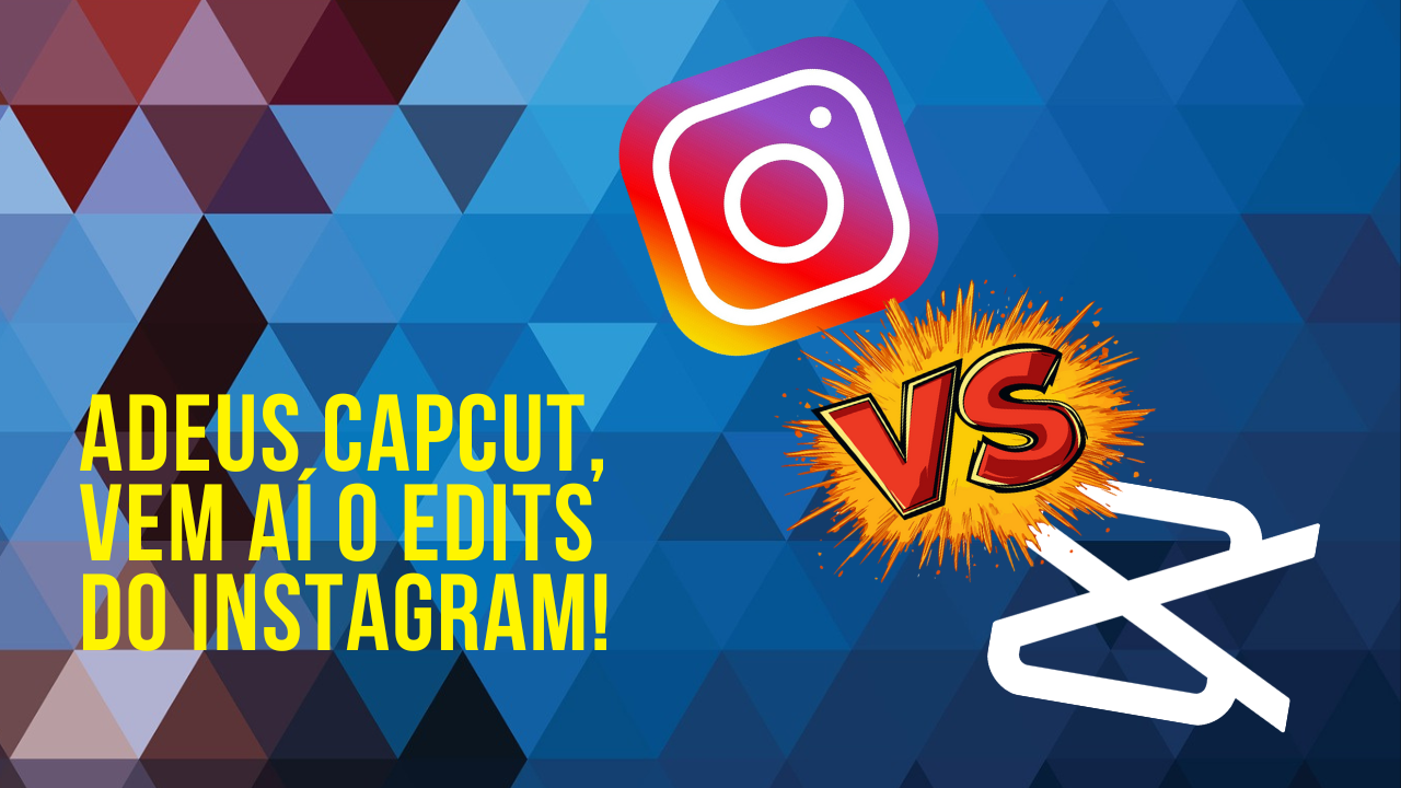 Adeus Capcut, vem aí o Edits do Instagram!
