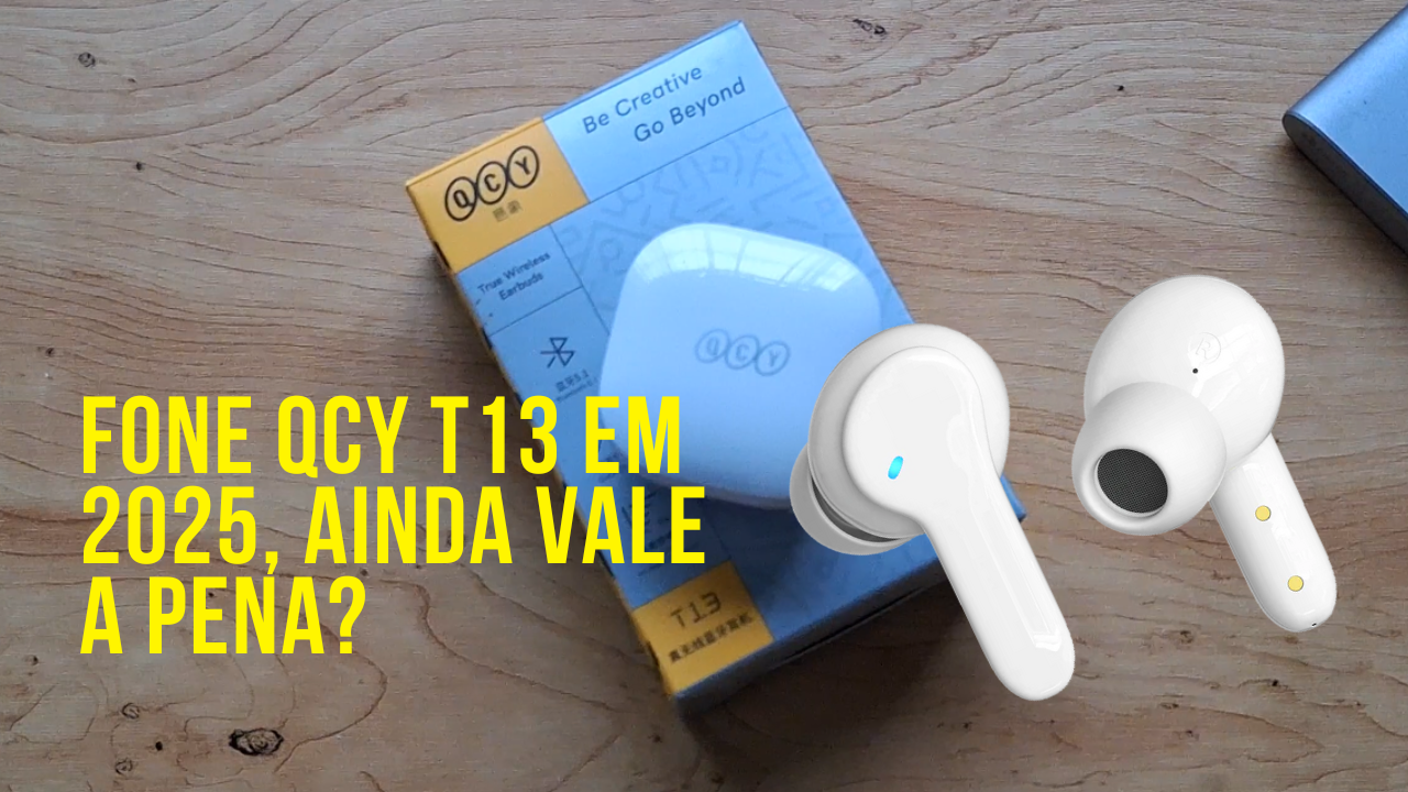 Fone QCY T13,  em 2025 ainda  vale a pena?