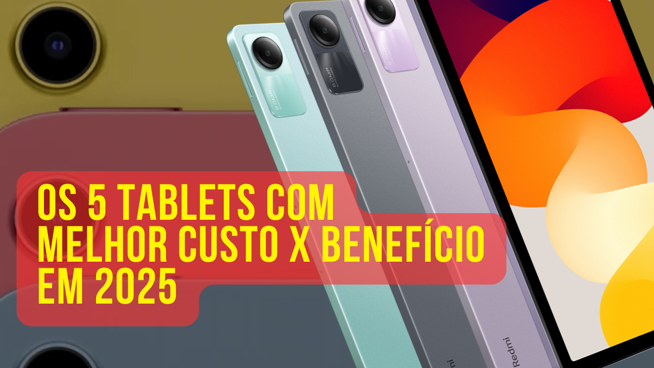 Os 5 Tablets com melhor custo x benefício em 2025