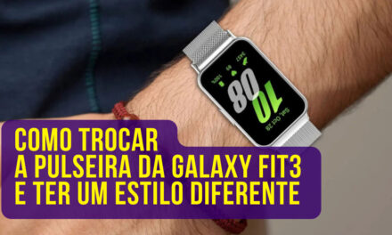 Como trocar a pulseira da Galaxy Fit3 e ter um estilo diferente