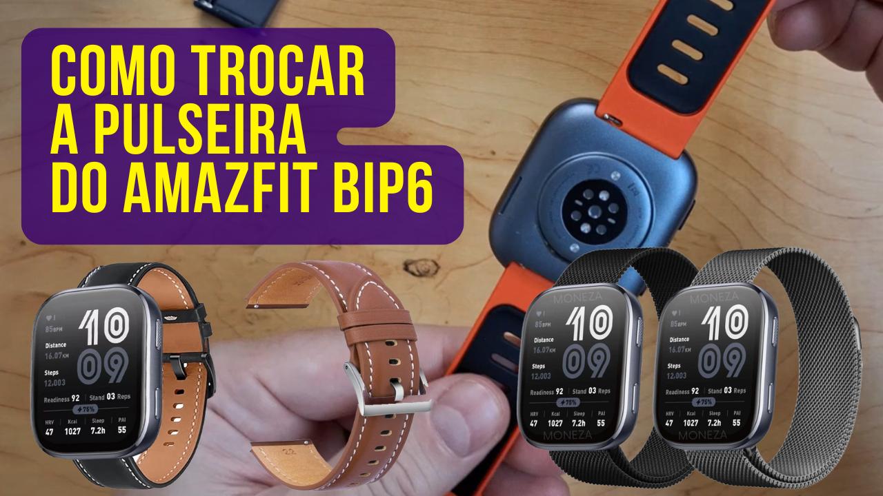 Como trocar a pulseira do Amazfit Bip 6?
