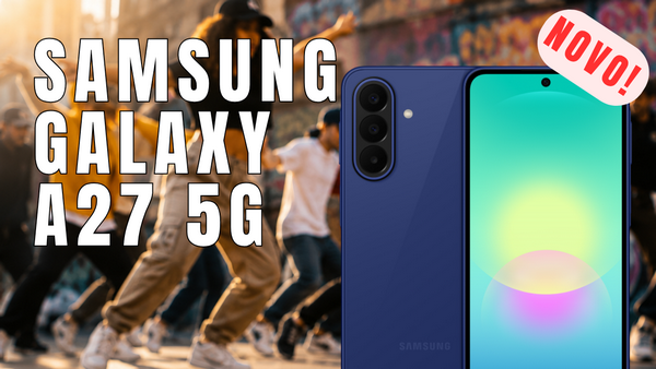 Galaxy A27 5G: 10 Pontos para você comprar o seu
